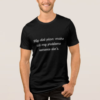 My diet plan: make all my problems someone else's Tri-Blend shirt