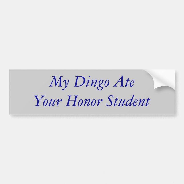My Dingo Ate Your Honor Student Bumper Sticker (Front)