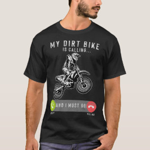 My Dirt Bike Is Calling and I Must Go Motocross T-Shirt