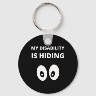 My Disability Is Hiding Disabilities Awareness Keychain
