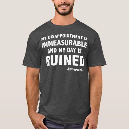 My Disappointment is Immeasurable and My Day is T_Shirt