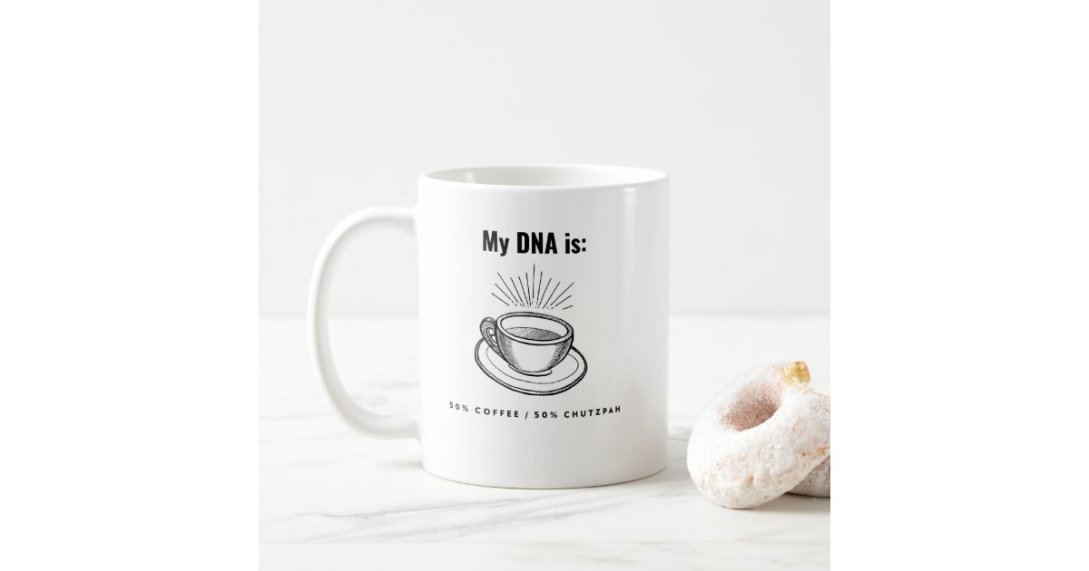 My DNA is 50% Coffee 50% Chutzpah funny Jewish Coffee Mug | Zazzle