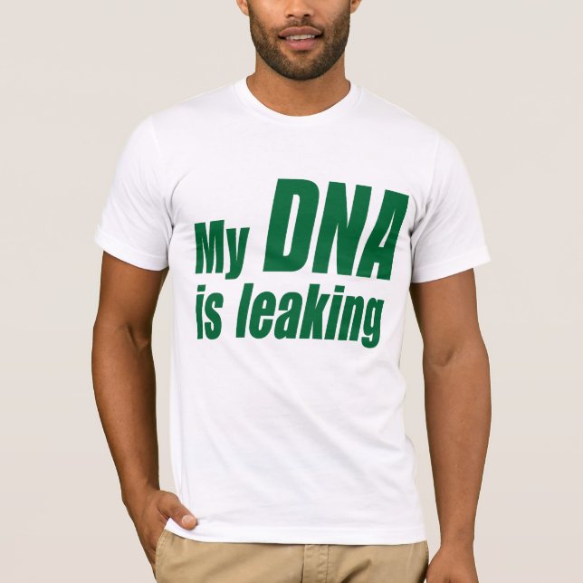 My DNA Is Leaking T-Shirt (Front)