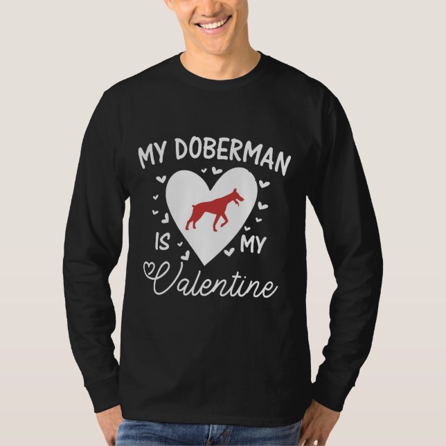 My Doberman Is My Valentine  560 T-Shirt (Front)