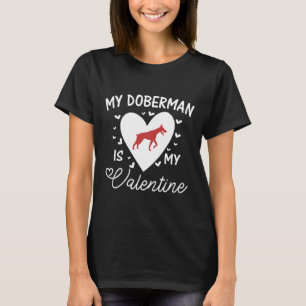 My Doberman Is My Valentine  560 T-Shirt