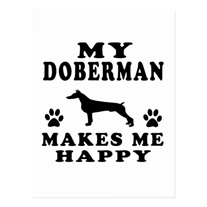 My Doberman Makes Me Happy Postcard