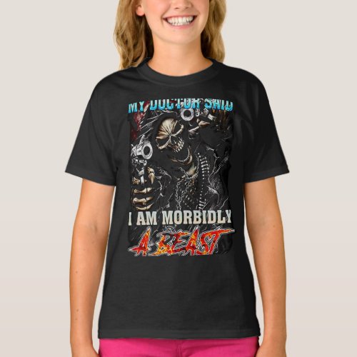 My Doctor Said I Am Morbidly A Beast Unisex T_Shirt