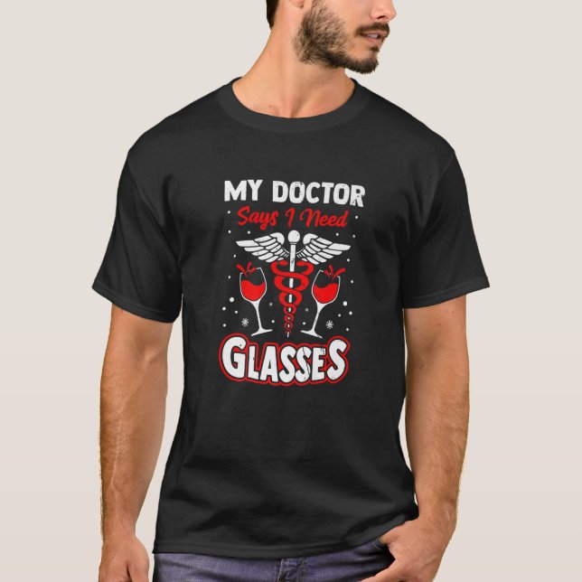 My Doctor Said I Need Glasses Wine Drinking Lover T-Shirt (Front)