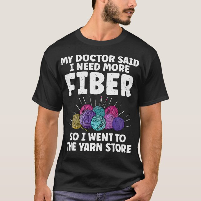My Doctor Said I Need More Fiber Knitting Lover Fu T-Shirt (Front)