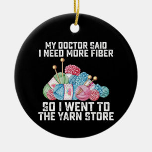 My Doctor Said I Need More Fiber So I Went To The Ceramic Ornament
