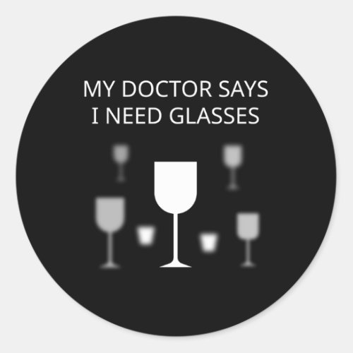 My Doctor Says I Need Glasses Classic Round Sticker