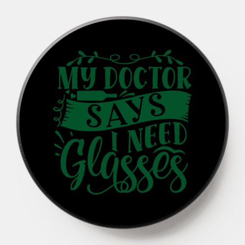 My Doctor Says I Need Glasses  Funny Alcohol Drin PopSocket