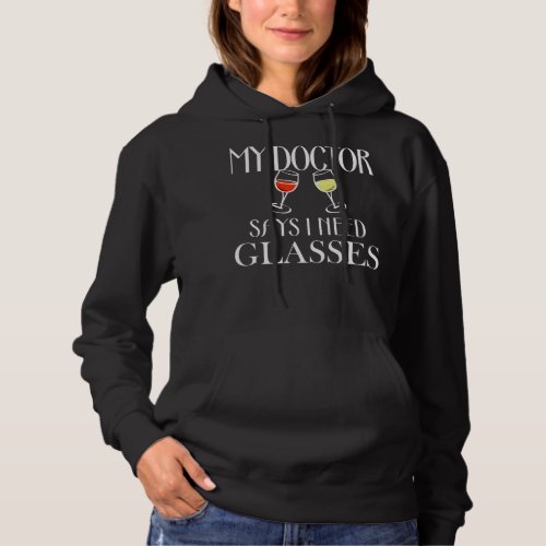 My Doctor Says I Need Glasses Novelty Wine Drinkin Hoodie