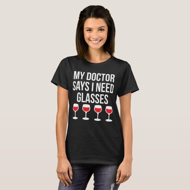 My Doctor Says I Need Glasses Wine T-Shirt (Front Full)