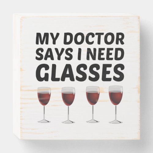 MY DOCTOR SAYS I NEED GLASSES WOODEN BOX SIGN