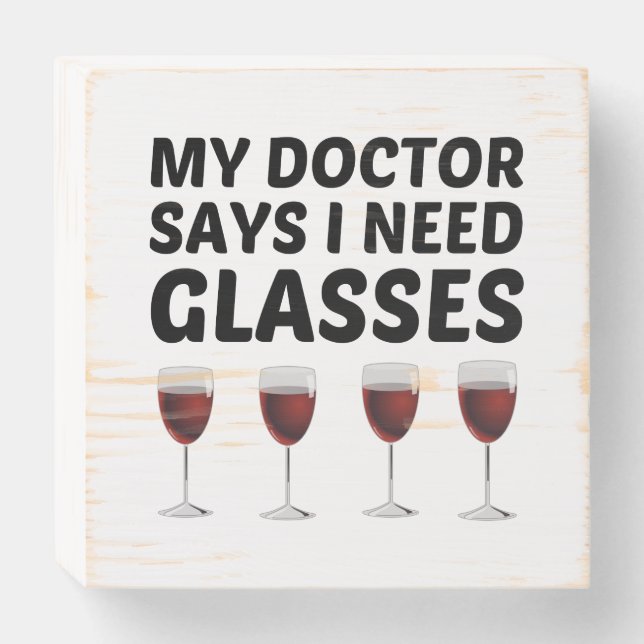 MY DOCTOR SAYS I NEED GLASSES WOODEN BOX SIGN (Front Horizontal)