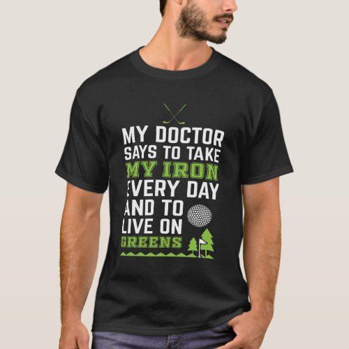 My doctor says to take my iron every day T_Shirt