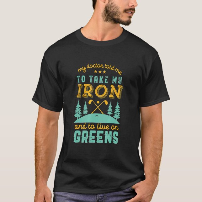 My Doctor Told Me To Take Iron Golf Pun Quote Vint T-Shirt (Front)
