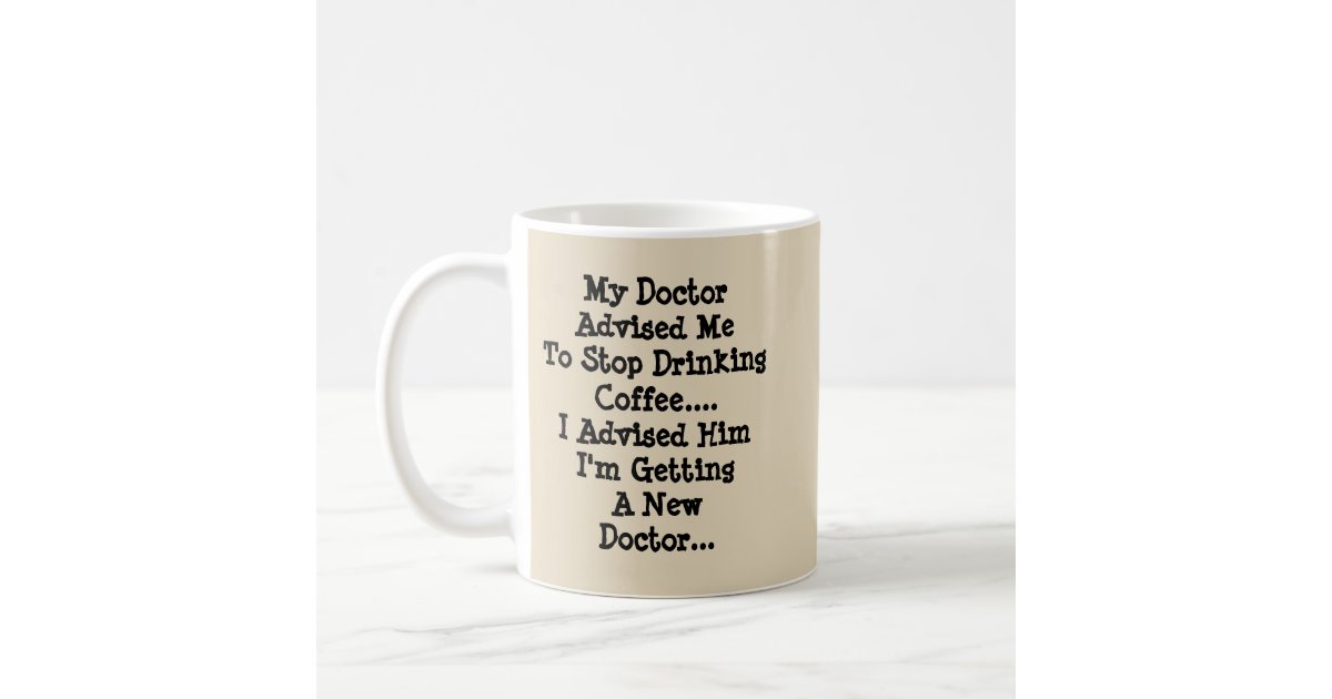 My Doctor's Advice Is Bad Medicine - Mug-A-Tude Coffee Mug | Zazzle