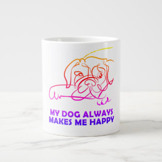 My dog always makes me happy giant coffee mug