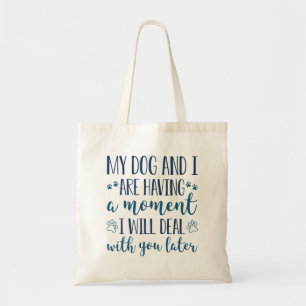 My Dog And I Are Having A Moment Tote Bag