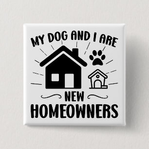 My Dog and I Are New Homeowners Funny Housewarming Button
