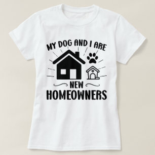 My Dog and I Are New Homeowners Funny Housewarming T-Shirt