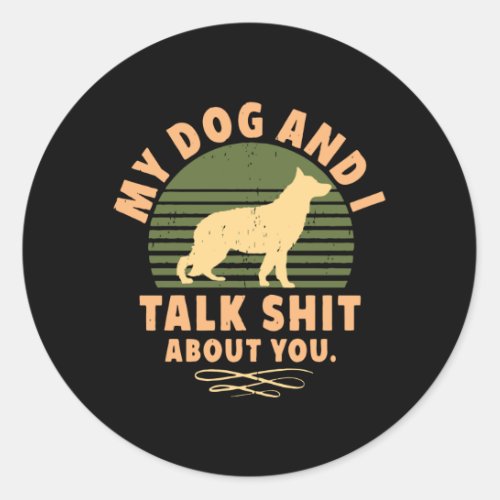 my dog and i talk about you classic round sticker