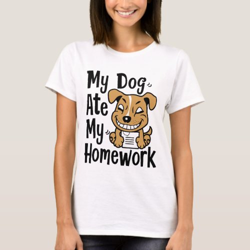 My dog ate my homework T_Shirt