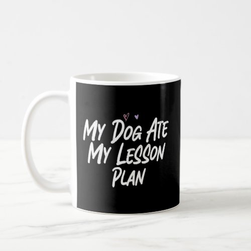 My Dog Ate My Lesson Plan  Love Sarcastic  Coffee Mug