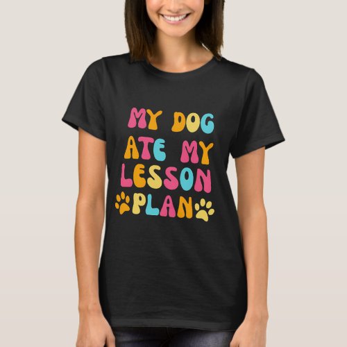 My Dog Ate My Lesson Plan T_Shirt