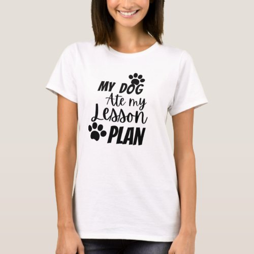 My dog ate my lesson plan T_Shirt