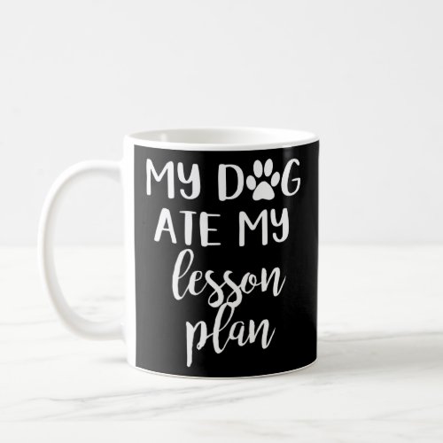 My Dog Ate My Lesson Plan Teacher  Coffee Mug