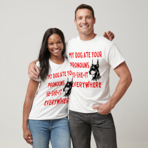 My Dog Ate Your Pronouns He-She-It Everywhere ©  T-Shirt