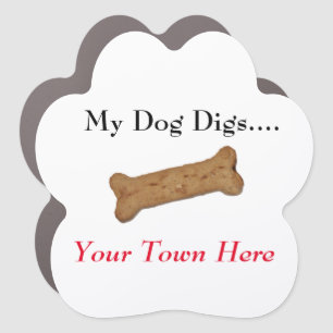 My Dog Digs...Your Town Here Bone Car Magnet