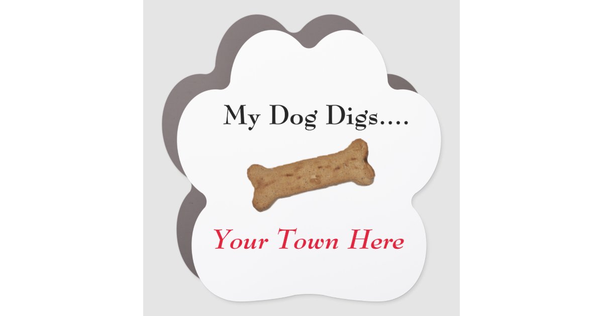 My Dog Digs...Your Town Here Bone Car Zazzle