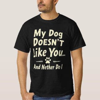 My Dog Doesn’t Like You T-Shirt – Sarcastic Retro