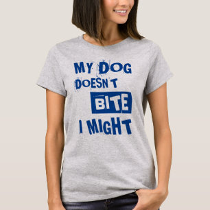 My Dog Doesn't Bite   Funny Quote T-Shirt
