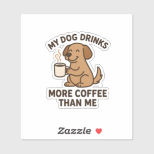 My Dog Drinks More Coffee Than Me – Dog Lover Gift Sticker