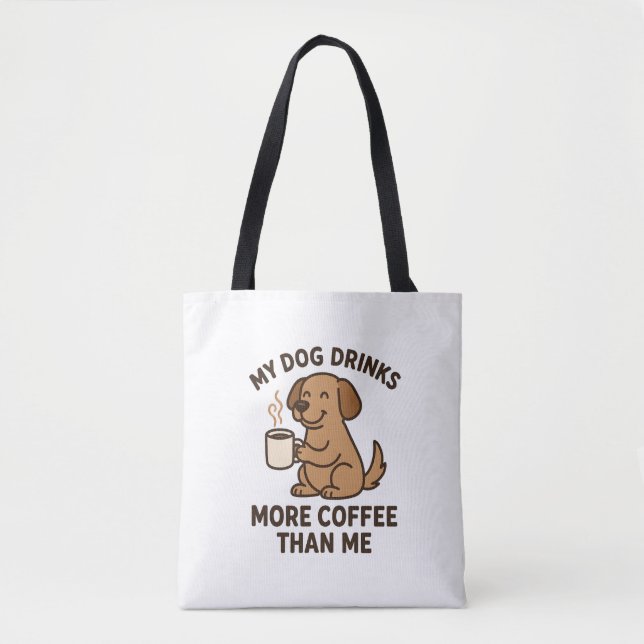 My Dog Drinks More Coffee Than Me – Dog Lover Gift Tote Bag (Front)