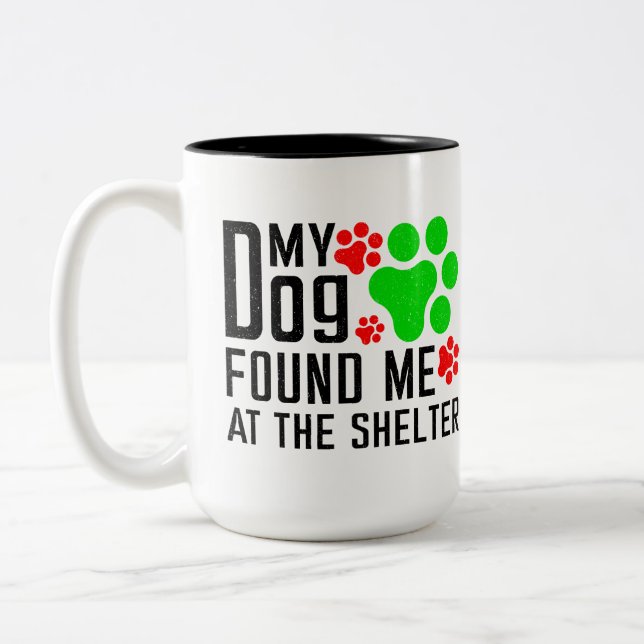 My Dog Found Me At The Shelter Cool Pet Sarcastic Two-Tone Coffee Mug (Left)
