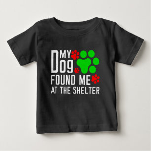 My Dog Found Me At The Shelter Dog Lovers Funny Baby T-Shirt