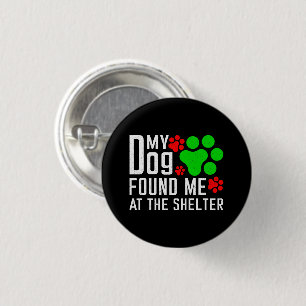 My Dog Found Me At The Shelter Dog Lovers Funny Button
