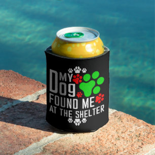 My Dog Found Me At The Shelter Dog Lovers Funny Can Cooler
