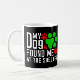 My Dog Found Me At The Shelter Dog Lovers Funny Coffee Mug