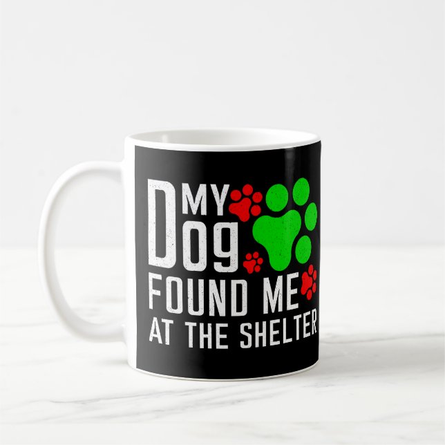 My Dog Found Me At The Shelter Dog Lovers Funny Coffee Mug (Left)