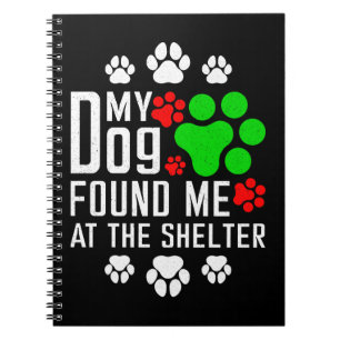 My Dog Found Me At The Shelter Dog Lovers Funny Notebook
