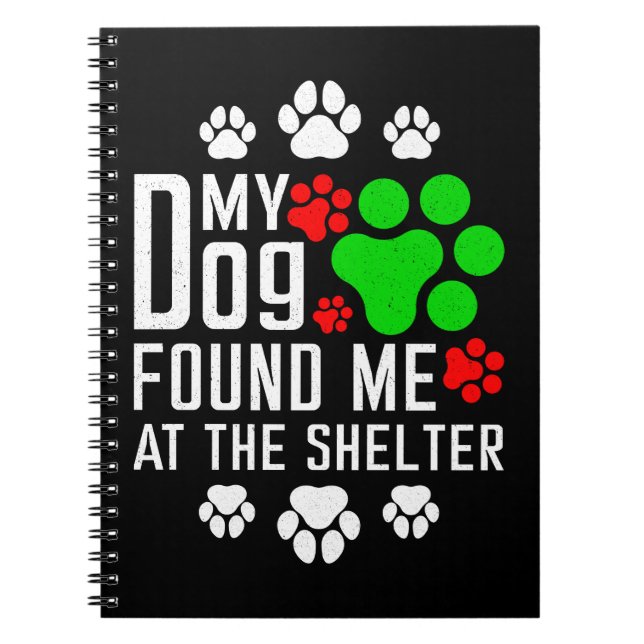 My Dog Found Me At The Shelter Dog Lovers Funny Notebook (Front)