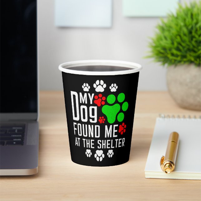 My Dog Found Me At The Shelter Dog Lovers Funny Paper Cups (Insitu)