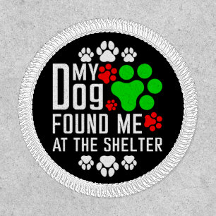 My Dog Found Me At The Shelter Dog Lovers Funny Patch